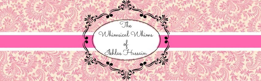 The Whimsical Whims of Ikhlas Hussain